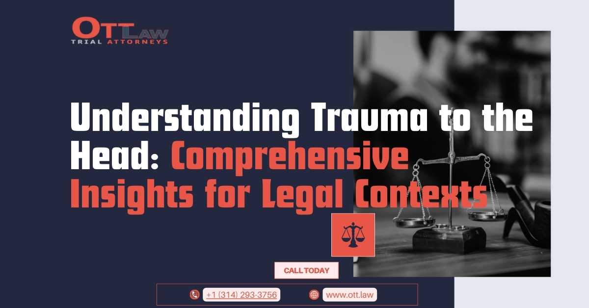 Understanding Trauma to the Head Comprehensive Insights for Legal Contexts - Brain Injury - Ott Law Firm - www.ott.law